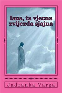Isus, ta vjecna zvijezda sjajna