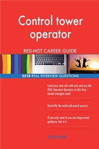 Control tower operator RED-HOT Career Guide; 2518 REAL Interview Questions