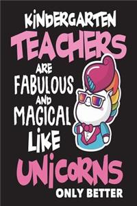 Kindergarten Teachers are Fabulous and Magical Like Unicorns Only Better