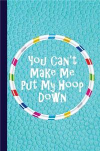 You Can't Make Me Put My Hoop Down