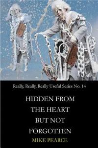 Hidden from the heart but not forgotten