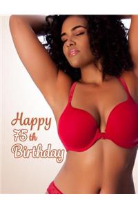 Happy 75th Birthday: This Book Is Better Than a Birthday Card! Sexy Gift or Funny Gag Gift...You Decide, Notebook, Personal Journal or Diary to Write In, 105 Lined Pages, Birthday Gifts for 75 Year Old Men or Women, 8 1/2 X 11