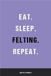 Eat Sleep Felting Repeat