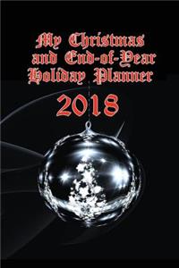 My Christmas and End-Of-Year Holiday Planner 2018: Comprehensive Planner for Christmas