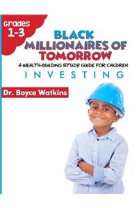 Black Millionaires of Tomorrow: A Wealth-Building Study Guide for Children (Grades 1st - 3rd): : Investing