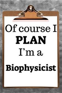 Of Course I Plan I'm a Biophysicist: 2019 6x9 365-Daily Planner to Organize Your Schedule by the Hour