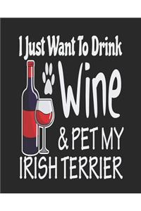 I Just Want to Drink Wine & Pet My Irish Terrier