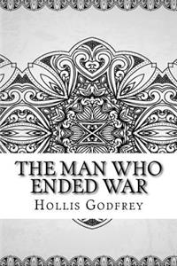 The Man Who Ended War