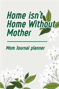 Home Isn't Home Without Mother