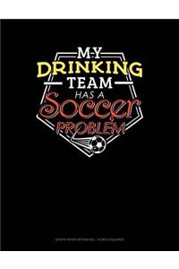 My Drinking Team Has a Soccer Problem