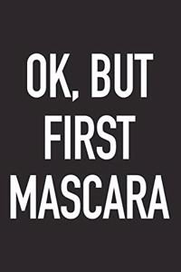 Ok, But First Mascara