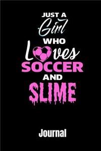 Just a Girl Who Love Soccer and Slime Journal