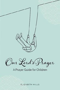 Our Lords Prayer: A Prayer Guide for Children