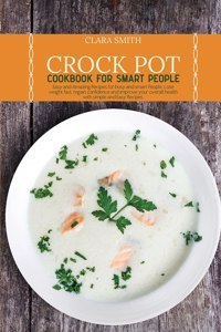 Crock Pot Cookbook for Smart People