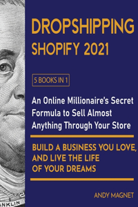 Dropshipping Shopify 2021 [5 Books in 1]