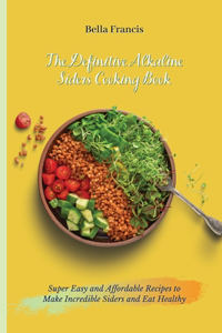 The Definitive Alkaline Siders Cooking Book