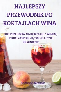 Najlepszy Przewodnik Po Koktajlach Wina