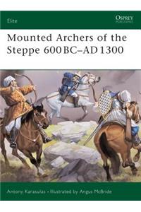 Mounted Archers of the Steppe 600 BC-AD 1300