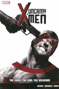 Uncanny X-Men Vol.3: The Good, The Bad, The Inhuman