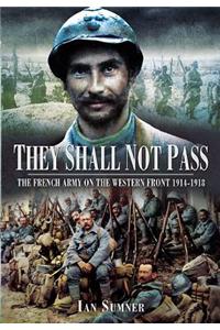 They Shall Not Pass: The French Army on the Western Front 1914-1918