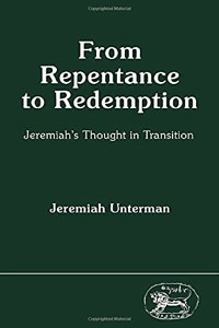 From Repentance to Redemption: Jeremiah's Thought in Transition (JSOT supplement)