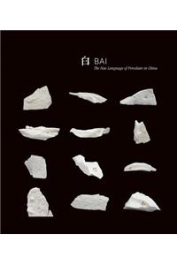 Bai: The New Language of Porcelain in China