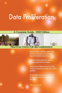 Data Proliferation A Complete Guide - 2020 Edition