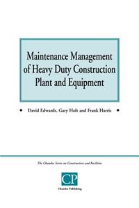 Maintenance Management of Heavy Duty Construction Plant and Equipment