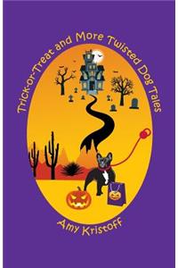 Trick-or-Treat and More Twisted Dog Tales