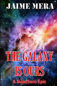 Galaxy is Ours, A Superhero Epic