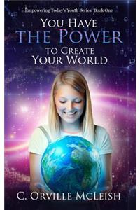 You Have the Power to Create Your World