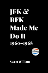 JFK & RFK Made Me Do It