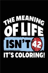 The Meaning Of Life Isn't 42 It's Coloring