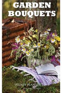 Garden Bouquets Weekly Planner 2018 16 Month Calendar