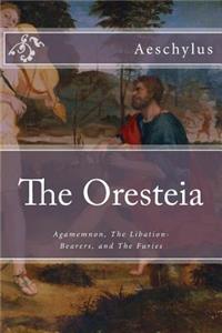 The Oresteia: Agamemnon, the Libation-Bearers, and the Furies