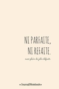 Ni parfaite Ni refaite (not perfect, not fake, with lots of beautiful flaws)