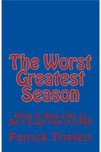 Worst Greatest Season: What It Was Like to Be a Cubs Fan in 1969