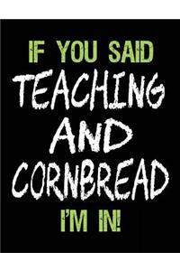 If You Said Teaching and Cornbread I'm in