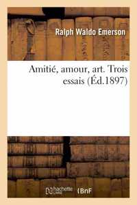 Amitié, Amour, Art. Trois Essais