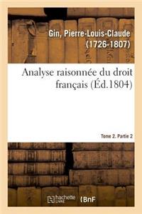 Analyse Raisonnée Du Droit Français. Tome 2. Partie 2