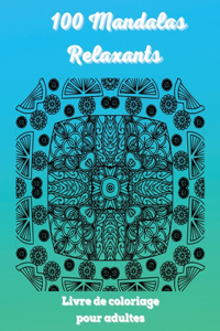 100 Mandalas Relaxants Livre de coloriage pour adultes