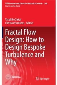 Fractal Flow Design: How to Design Bespoke Turbulence and Why