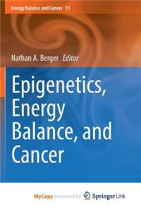 Epigenetics, Energy Balance, and Cancer