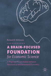 Brain-Focused Foundation for Economic Science