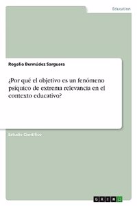 ¿Por qué el objetivo es un fenómeno psíquico de extrema relevancia en el contexto educativo?