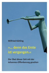 ... denn das Erste ist vergangen.