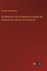 Das Sprechen und die Sprache im Spiegel der indonesischen Idiome und Literaturen