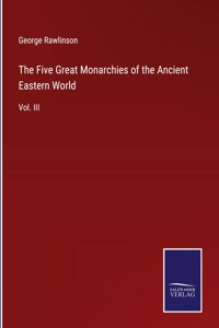 Five Great Monarchies of the Ancient Eastern World