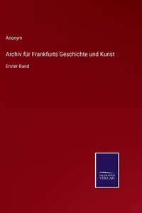 Archiv für Frankfurts Geschichte und Kunst: Erster Band
