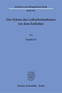 Der Schutz Des Leiharbeitnehmers VOR Dem Entleiher